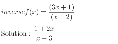 The inverse of f(x)=((3x+1))/((x-2)) is (1+2x)/(x-3)
